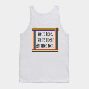 Pride We are here we're queer get used to it Tank Top